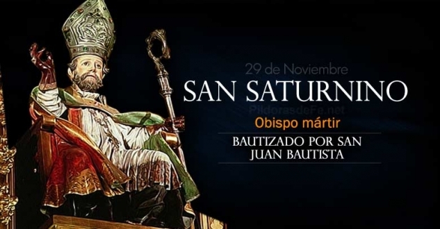 San Saturnino. Bautizado por San Juan Bautista y consagrado Obispo por San Pedro